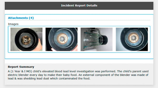 A screenshot of an incident report concerning the Black and Decker blender showing pictures of the blender and the following text:  A (1 Year & I MO) child's elevated blood lead level investigation was performed. The child's parent used electric blender every day to make their baby food. An external component of the blender was made of lead & was shedding lead dust which contaminated the food.
